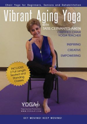Vibrant Aging Yoga – Chair Yoga with Tatis Cervantes-Aiken